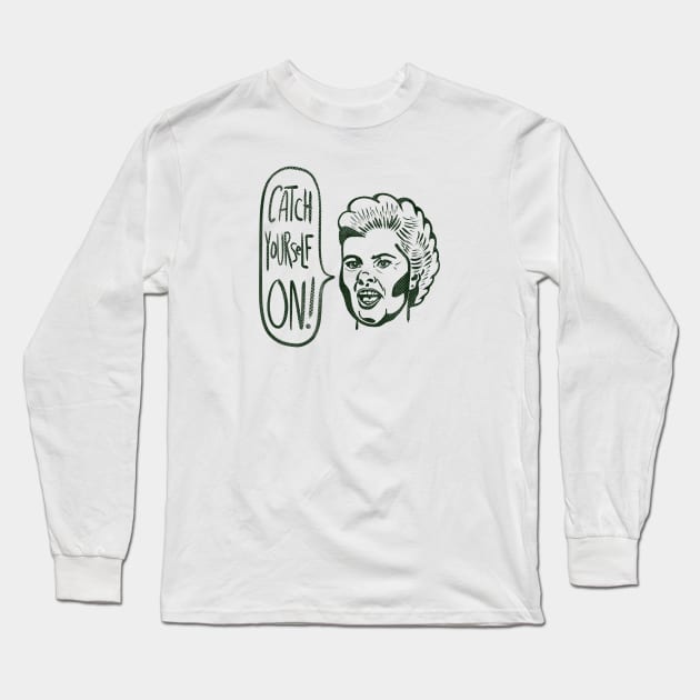 Derry Girls - catch yourself on Long Sleeve T-Shirt by meganther0se